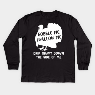 Gobble Me Swallow Me Drip Gravy Down The Side Of Me Turkey Kids Long Sleeve T-Shirt